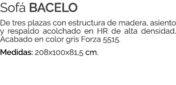 Sof BACELO De tres plazas con estructura de madera, asiento y respaldo acolchado en HR de alta densidad. Acabado en ...