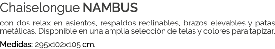 Chaiselongue NAMBUS con dos relax en asientos, respaldos reclinables, brazos elevables y patas met licas. Disponible ...