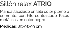 Sill n relax ATRIO Manual tapizado en tela color plomo o cemento, con hilo contrastado. Patas met licas en color negr...