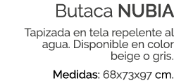 Butaca NUBIA Tapizada en tela repelente al agua. Disponible en color beige o gris. Medidas: 68x73x97 cm.