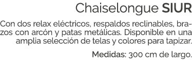Chaiselongue SIUR Con dos relax el ctricos, respaldos reclinables, brazos con arc n y patas met licas. Disponible en ...