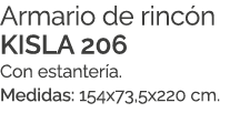 Armario de rinc n KISLA 206 Con estanter a. Medidas: 154x73,5x220 cm.
