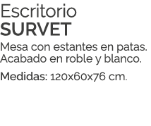 Escritorio SURVET Mesa con estantes en patas. Acabado en roble y blanco. Medidas: 120x60x76 cm.