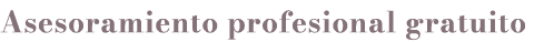 Asesoramiento profesional gratuito