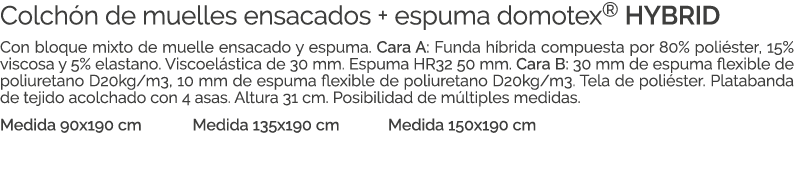 Colch n de muelles ensacados + espuma domotex® HYBRID Con bloque mixto de muelle ensacado y espuma. Cara A: Funda h b...