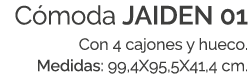 C moda JAIDEN 01 Con 4 cajones y hueco. Medidas: 99,4X95,5X41,4 cm.