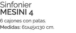 Sinfonier MESINI 4 6 cajones con patas. Medidas: 61x45x130 cm.
