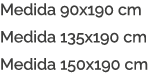 Medida 90x190 cm Medida 135x190 cm Medida 150x190 cm