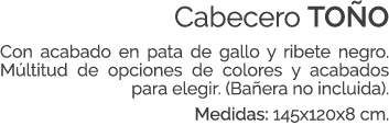 Cabecero TO O Con acabado en pata de gallo y ribete negro. M ltitud de opciones de colores y acabados para elegir. (B...