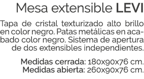 Mesa extensible LEVI Tapa de cristal texturizado alto brillo en color negro. Patas met licas en acabado color negro. ...