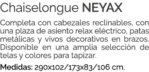 Chaiselongue NEYAX Completa con cabezales reclinables, con una plaza de asiento relax el ctrico, patas met licas y vi...