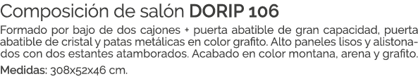 Composici n de sal n DORIP 106 Formado por bajo de dos cajones + puerta abatible de gran capacidad, puerta abatible d...