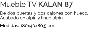 Mueble TV KALAN 87 De dos puertas y dos cajones con hueco. Acabado en alpin y lined alpin. Medidas: 180x40x80,5 cm. 