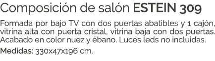 Composici n de sal n ESTEIN 309 Formada por bajo TV con dos puertas abatibles y 1 caj n, vitrina alta con puerta cris...