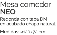 Mesa comedor NEO Redonda con tapa DM en acabado chapa natural. Medidas: 120x72 cm. 