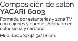 Composici n de sal n YACARI 6003 Formada por estanter as y zona TV con cajones y puertas. Acabado en color siena y ca...