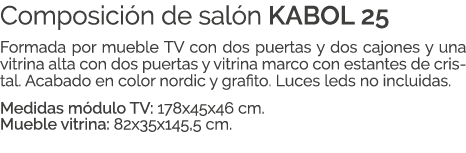 Composici n de sal n KABOL 25 Formada por mueble TV con dos puertas y dos cajones y una vitrina alta con dos puertas ...