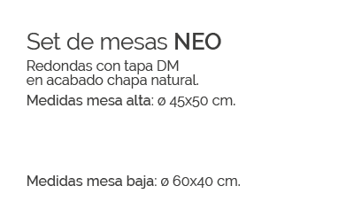 Medidas mesa baja:  60x40 cm.,Set de mesas NEO Redondas con tapa DM en acabado chapa natural. Medidas mesa alta:   4...