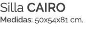 Silla CAIRO Medidas: 50x54x81 cm.
