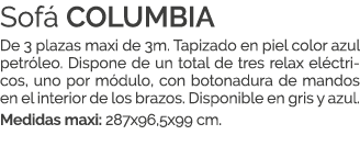 Sof COLUMBIA De 3 plazas maxi de 3m. Tapizado en piel color azul petr leo. Dispone de un total de tres relax el ctri...