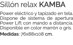 Sill n relax KAMBA Power el ctrico y tapizado en tela. Dispone de sistema de apertura Power Lift con mando a distanci...