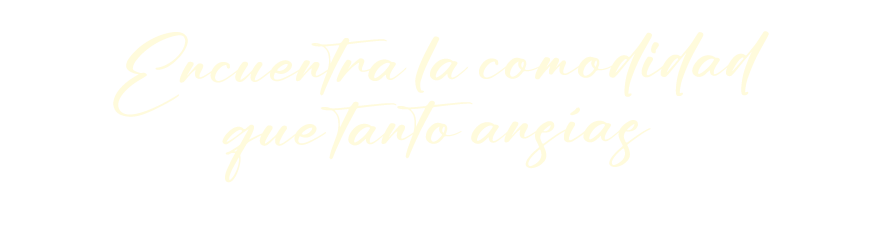 Encuentra la comodidad que tanto ans as