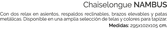 Chaiselongue NAMBUS Con dos relax en asientos, respaldos reclinables, brazos elevables y patas met licas. Disponible ...