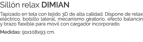 Sill n relax DIMIAN Tapizado en tela con tejido 3D de alta calidad. Dispone de relax el ctrico, bolsillo lateral, mec...