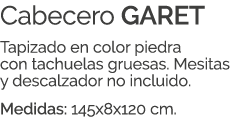 Cabecero GARET Tapizado en color piedra con tachuelas gruesas. Mesitas y descalzador no incluido. Medidas: 145x8x120 ...