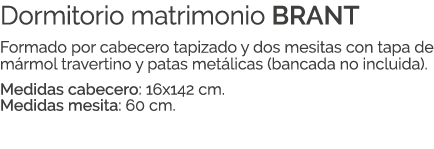 Dormitorio matrimonio BRANT Formado por cabecero tapizado y dos mesitas con tapa de m rmol travertino y patas met lic...
