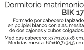 Dormitorio matrimonio BIK 17 Formado por cabecero tapizado en polipiel blanco con alas, mesita de dos cajones y cubos...
