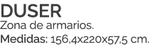 DUSER Zona de armarios. Medidas: 156,4x220x57,5 cm. 