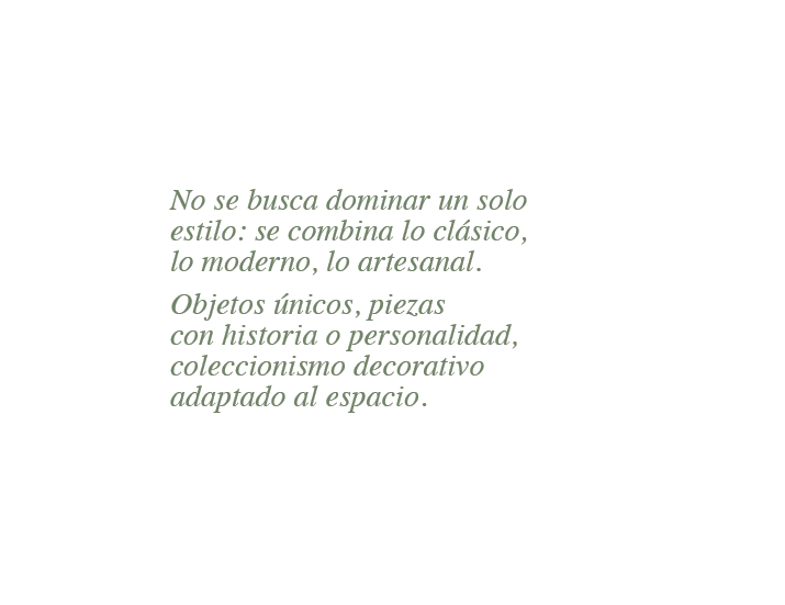 No se busca dominar un solo estilo: se combina lo cl sico, lo moderno, lo artesanal. Objetos nicos, piezas con histo...