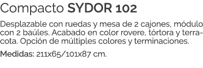 Compacto SYDOR 102 Desplazable con ruedas y mesa de 2 cajones, m dulo con 2 ba les. Acabado en color rovere, t rtora ...