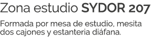 Zona estudio SYDOR 207 Formada por mesa de estudio, mesita dos cajones y estanteria di fana.