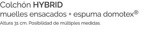Colch n HYBRID muelles ensacados + espuma domotex® Altura 31 cm. Posibilidad de m ltiples medidas.
