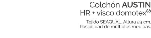 Colch n AUSTIN HR + visco domotex® Tejido SEAQUAL. Altura 29 cm. Posibilidad de m ltiples medidas. 