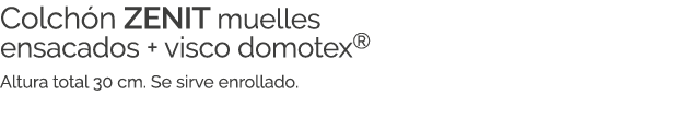 Colch n ZENIT muelles ensacados + visco domotex® Altura total 30 cm. Se sirve enrollado.