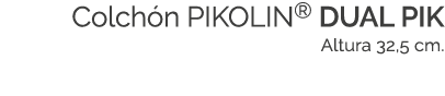 Colch n PIKOLIN® DUAL PIK Altura 32,5 cm.