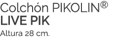 Colch n PIKOLIN® LIVE PIK Altura 28 cm.