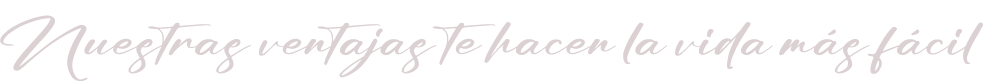 Nuestras ventajas te hacen la vida m s f cil