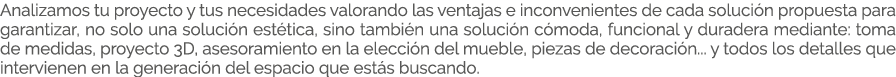 Analizamos tu proyecto y tus necesidades valorando las ventajas e inconvenientes de cada soluci n propuesta para gara...