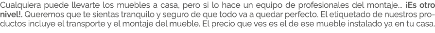 Cualquiera puede llevarte los muebles a casa, pero si lo hace un equipo de profesionales del montaje... ¡Es otro nive...