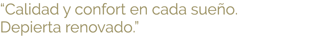 “Calidad y confort en cada sue o. Depierta renovado.”