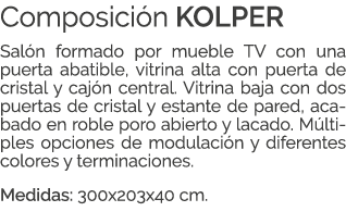 Composici n KOLPER Sal n formado por mueble TV con una puerta abatible, vitrina alta con puerta de cristal y caj n ce...