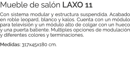 Mueble de sal n LAXO 11 Con sistema modular y estructura suspendida. Acabado en roble leopard, blanco y kalos. Cuenta...