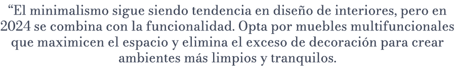 “El minimalismo sigue siendo tendencia en dise o de interiores, pero en 2024 se combina con la funcionalidad. Opta po...