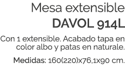 Mesa extensible DAVOL 914L Con 1 extensible. Acabado tapa en color albo y patas en naturale. Medidas: 160(220)x76,1x9...
