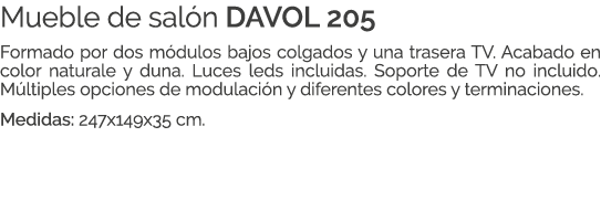 Mueble de sal n DAVOL 205 Formado por dos m dulos bajos colgados y una trasera TV. Acabado en color naturale y duna. ...