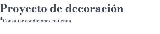 Proyecto de decoraci n *Consultar condiciones en tienda.